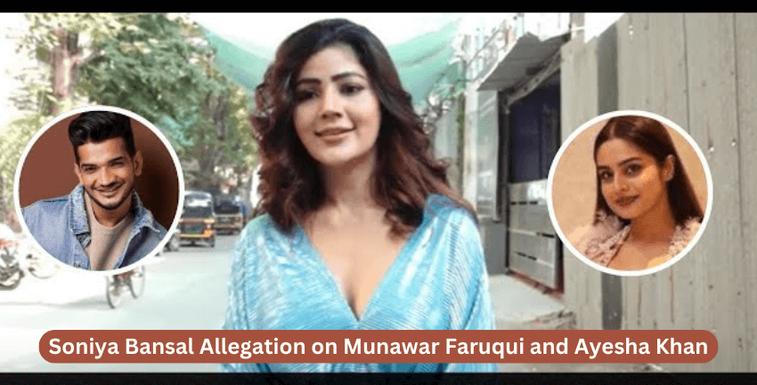 Soniya Bansal Allegation on Munawar Faruqui and Ayesha Khan