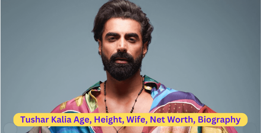 Tushar Kalia age, height, wife, net worth, and biography in 2024